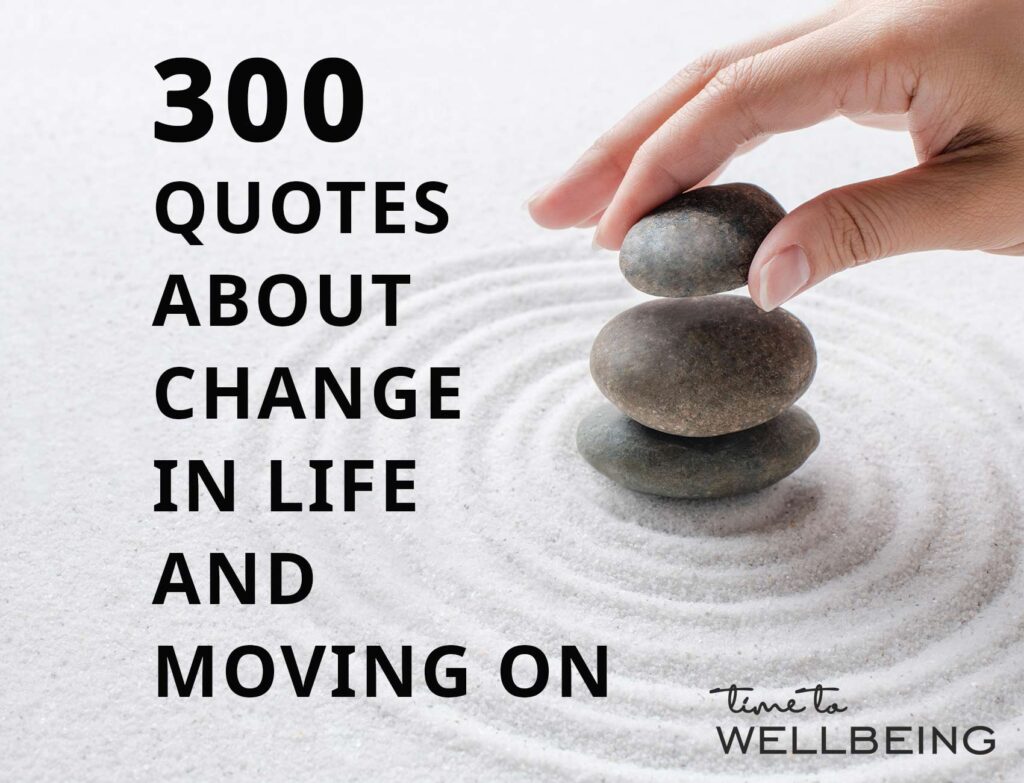 300 quotes about change in life and moving on
